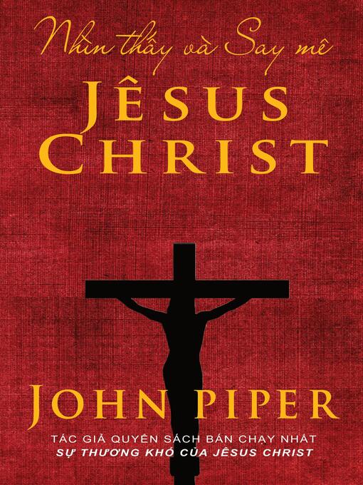 Title details for Nhìn thấy và Say mê Jêsus Christ by John Piper - Available